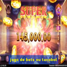 jogo de bets ou tacobol